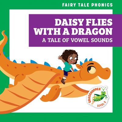 Daisy flies with a dragon : a tale of vowel sounds