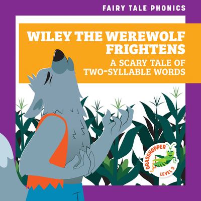 Wiley the werewolf frightens : a scary tale of two-syllable words