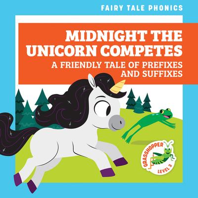 Midnight the unicorn competes : a friendly tale of prefixes and suffixes