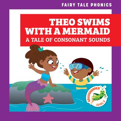 Theo swims with a mermaid : a tale of consonant sounds