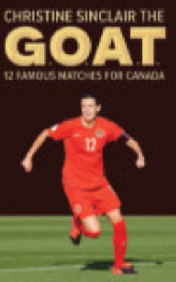 Christine Sinclair the G.O.A.T. : 12 famous matches for Canada.