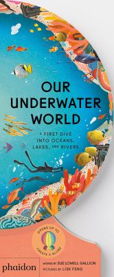 Our underwater world : a first dive into oceans, lakes, and rivers