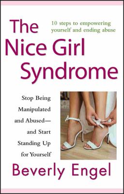 The nice girl syndrome : stop being manipulated and abused--and start standing up for yourself