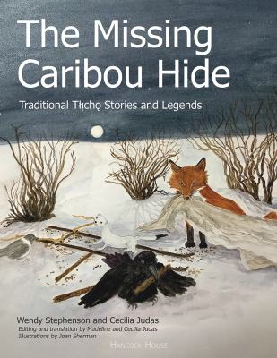 The missing caribou hide : traditional T±øichøo stories and legends