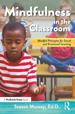 Mindfulness in the classroom : mindful principles for social and emotional learning