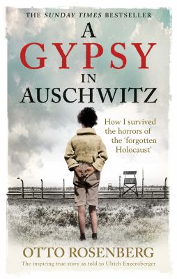 A gypsy in Auschwitz : how I survived the horrors of the 'forgotten Holocaust'
