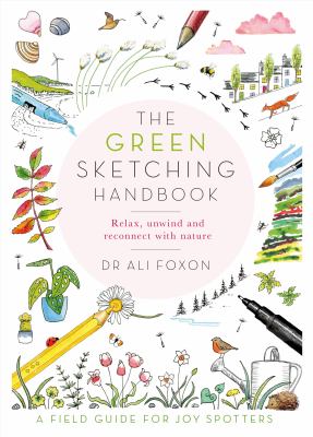 The green sketching handbook : relax, unwind and reconnect with nature