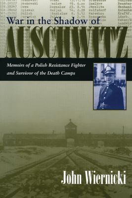 War in the shadow of Auschwitz : memoirs of a Polish resistance fighter and survivor of the death camps