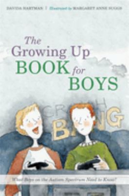 The growing up book for boys : what boys on the autism spectrum need to know!