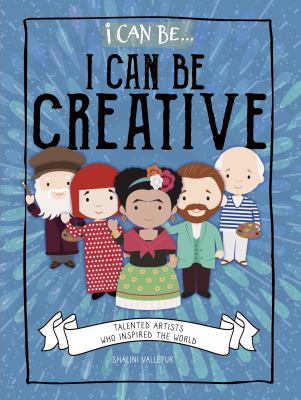 I can be creative : talented artists who inspired the world