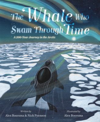 The whale who swam through time : a 200-year journey in the Arctic