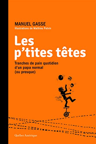 Les p'tites têtes : tranches de pain quotidien d'un papa normal (ou presque)