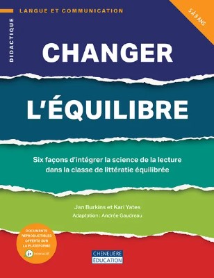 Changer l'équilibre : six façons d'intégrer la science de la lecture dans la classe de littératie équilibrée, 5 à 8 ans