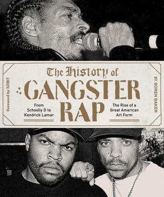 The history of gangster rap : the rise of a great American art form