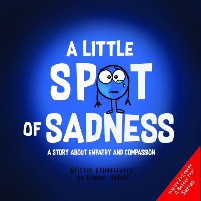A little spot of sadness : a story about empathy and compassion