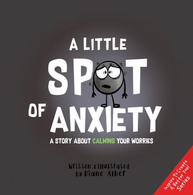 A little spot of anxiety : a story about calming your worries