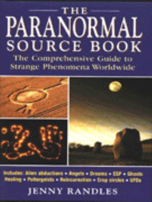 The paranormal source book : the comprehensive guide to strange phenomena worldwide