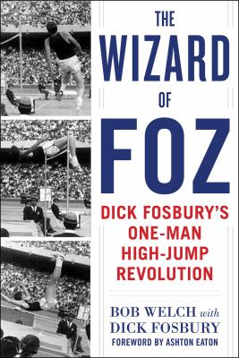 The wizard of Foz : Dick Fosbury's one-man high-jump revolution