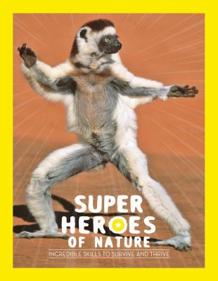 Superheroes of nature : incredible skills to survive and thrive.