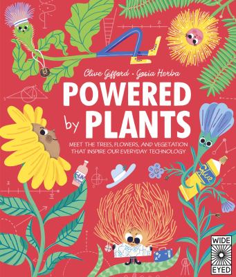 Powered by plants : meet the trees, flowers, and vegetation that inspire our everyday technology
