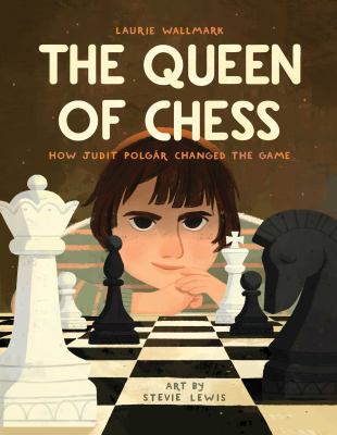 The queen of chess : how Judit Polgár changed the game