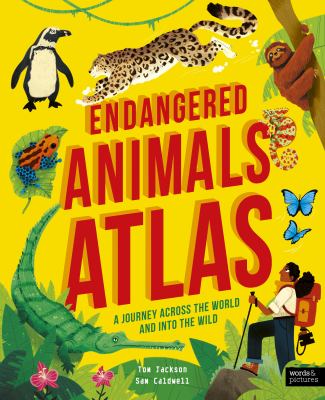 Endangered animals atlas : a journey across the world and into the wild