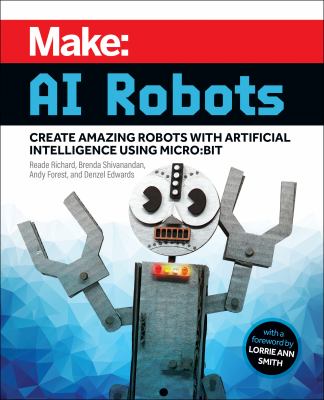 Make : AI robots : create amazing robots with artificial intelligence using micro:bit