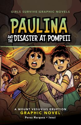 Paulina and the disaster at Pompeii : a Mount Vesuvius eruption graphic novel