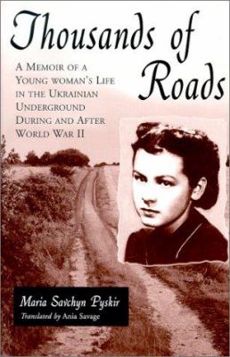 Thousands of roads : a memoir of a young woman's life in the Ukrainian underground during and after World War II