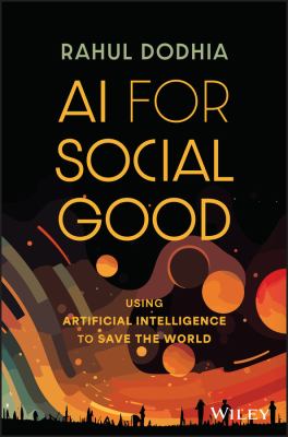 AI for social good : using artificial intelligence to save the world