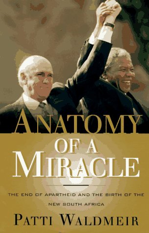 Anatomy of a miracle : the end of apartheid and the birth of the new South Africa