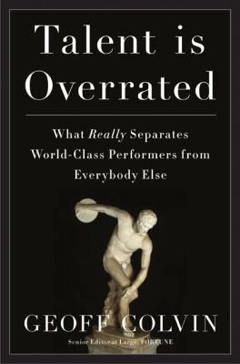 Talent is overrated : what really separates world-class performers from everybody else
