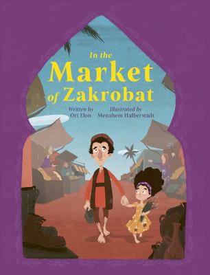 In the market of Zakrobat : Based on the tale of Yosef Moker Shabbos