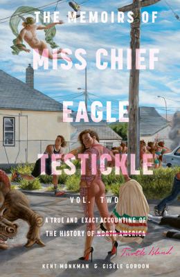 The memoirs of Miss Chief Eagle Testickle : a true and exact accounting of the history of Turtle Island. 2 /