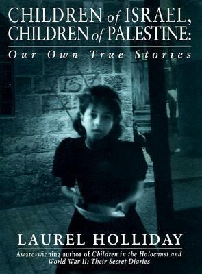 Children of Israel, children of Palestine : our own true stories