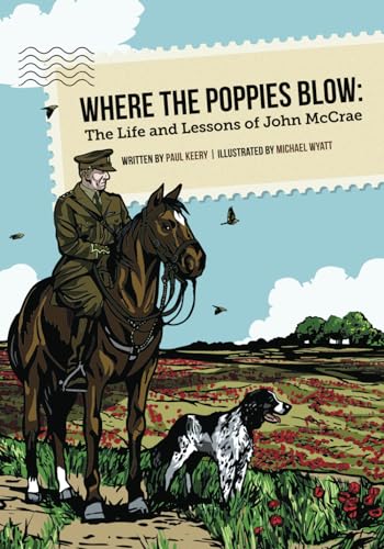 Where the poppies blow : the life and lessons of John McCrae
