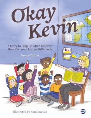 Okay Kevin : a story to help children discover how everyone learns differently