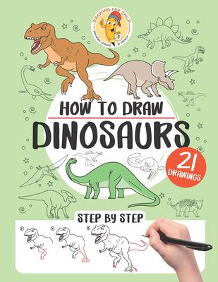 How to draw dinosaurs : 21 step-by-step drawings