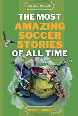 The most amazing soccer stories of all time