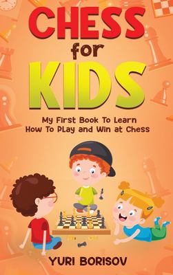 Chess for kids : my first book to learn how to play and win at chess