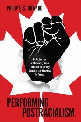 Performing postracialism : reflections on antiblackness, nation, and education through contemporary blackface in Canada