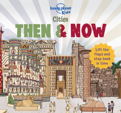Cities then & now : lift the flaps and step back in time