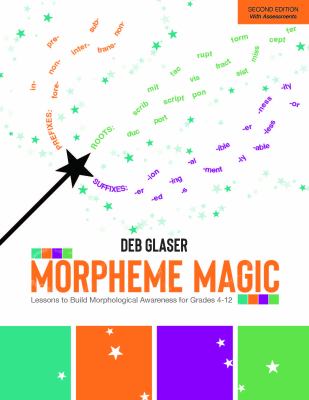 Morpheme magic : lessons to build morphological awareness for grades 4-12