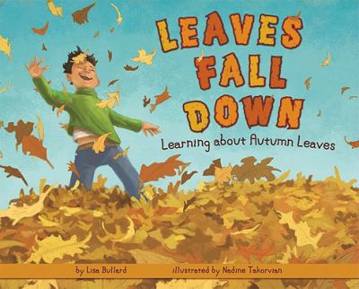 Leaves fall down : learning about autumn leaves