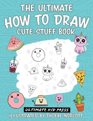 The ultimate how to draw cute stuff book : Learn step by step how to draw cute food and things in an easy kawaii style.