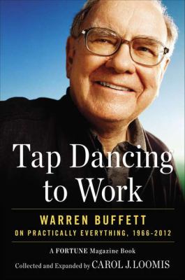 Tap dancing to work : Warren Buffett on practically everything, 1966-2012