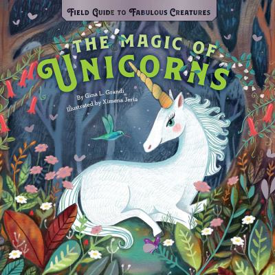 The magic of unicorns : field guide to fabulous creatures