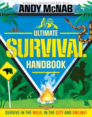 Ultimate survival handbooks : survive in the wild, in the city and online!