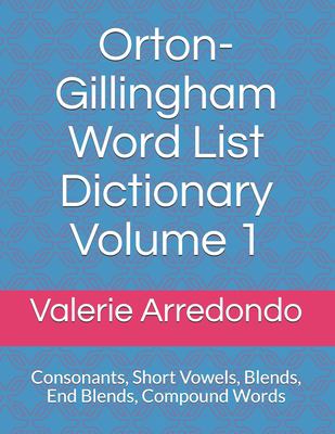 Orton-Gillingham word list dictionary. : consonants, short vowels, FLOSS, blends, end blends, compound words, closed syllable exceptions. Volume 1 :