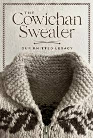 The Cowichan Sweater :  Our Knitted Legacy